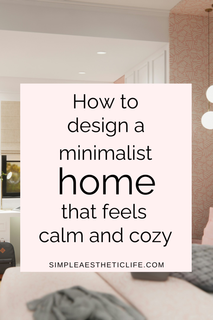 How to design a minimalist home that feels calm and cozy