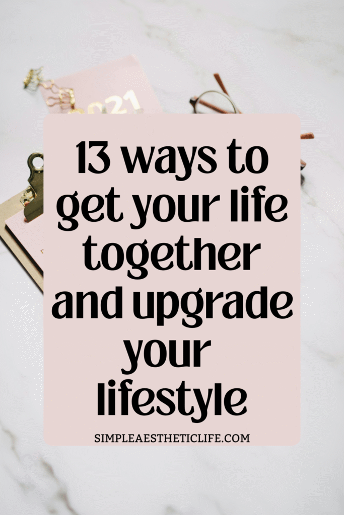 get your life together