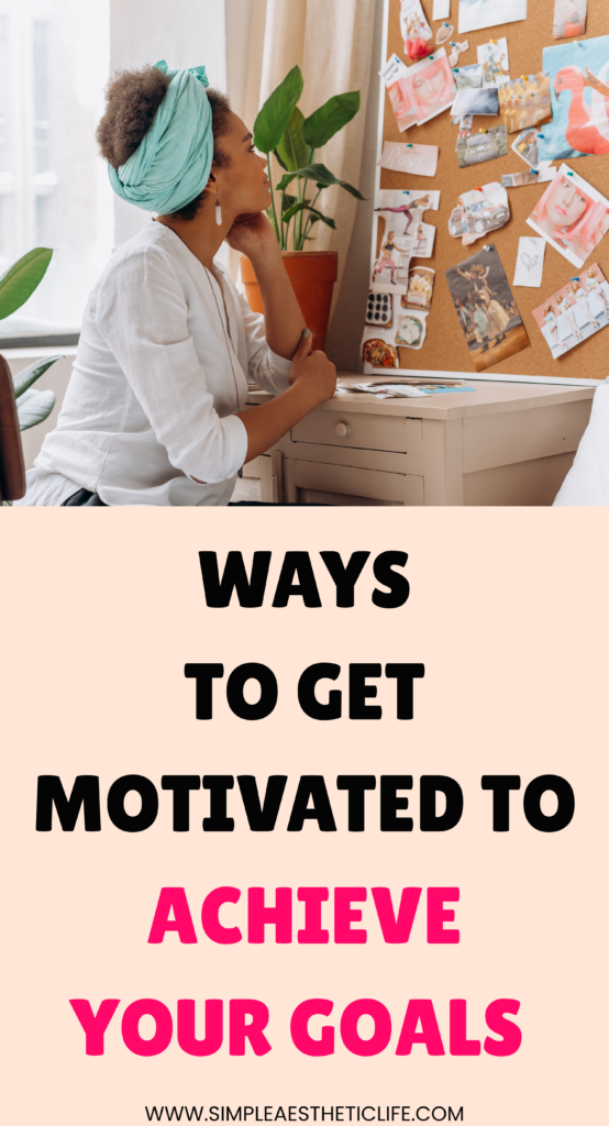 Ways to Get Motivated to Achieve Your Goals